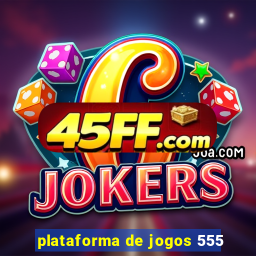 plataforma de jogos 555